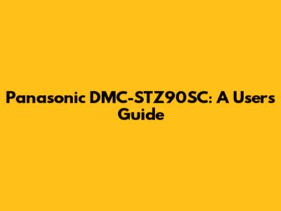 Panasonic DMC-STZ90SC: A User's Guide