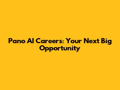 Pano AI Careers: Your Next Big Opportunity