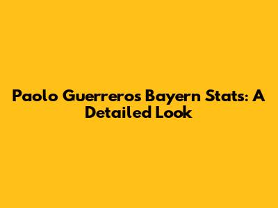 Paolo Guerrero's Bayern Stats: A Detailed Look