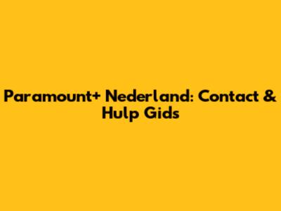 Paramount+ Nederland: Contact & Hulp Gids