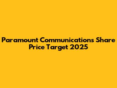 Paramount Communications Share Price Target 2025