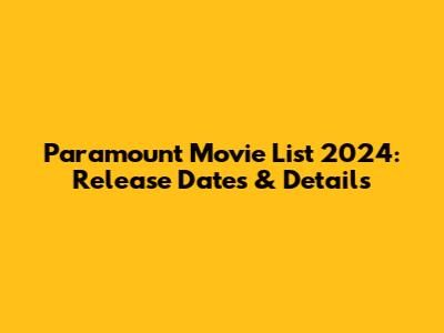 Paramount Movie List 2024: Release Dates & Details