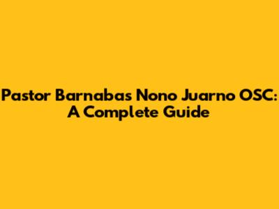 Pastor Barnabas Nono Juarno OSC: A Complete Guide