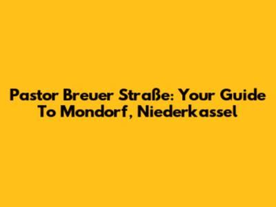 Pastor Breuer Straße: Your Guide To Mondorf, Niederkassel