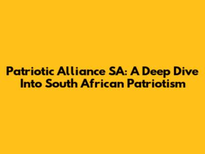 Patriotic Alliance SA: A Deep Dive Into South African Patriotism