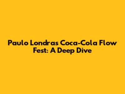Paulo Londra's Coca-Cola Flow Fest: A Deep Dive