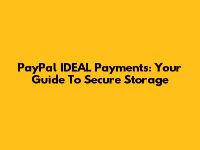 PayPal IDEAL Payments: Your Guide To Secure Storage