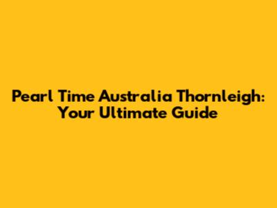 Pearl Time Australia Thornleigh: Your Ultimate Guide