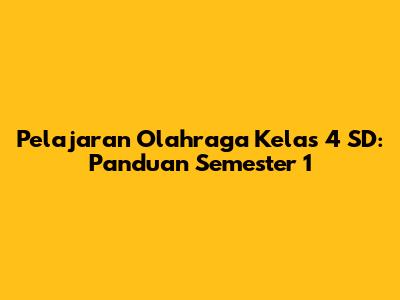 Pelajaran Olahraga Kelas 4 SD: Panduan Semester 1