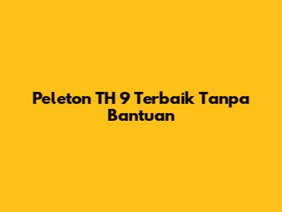 Peleton TH 9 Terbaik Tanpa Bantuan