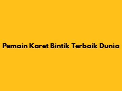 Pemain Karet Bintik Terbaik Dunia