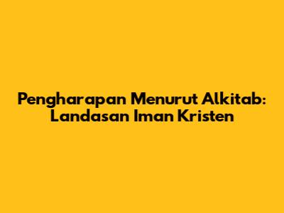 Pengharapan Menurut Alkitab: Landasan Iman Kristen
