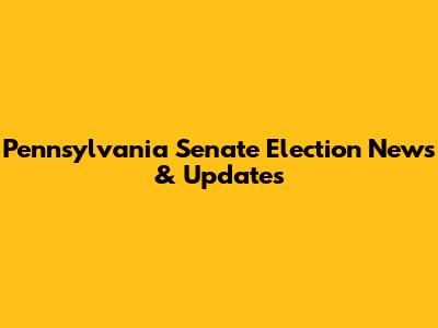 Pennsylvania Senate Election News & Updates