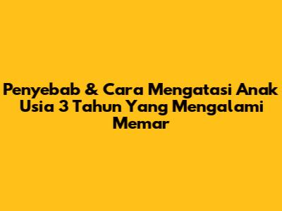 Penyebab & Cara Mengatasi Anak Usia 3 Tahun Yang Mengalami Memar