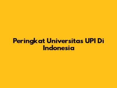 Peringkat Universitas UPI Di Indonesia