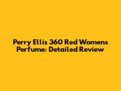 Perry Ellis 360 Red Women's Perfume: Detailed Review