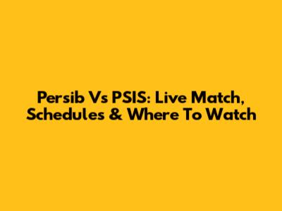 Persib Vs PSIS: Live Match, Schedules & Where To Watch
