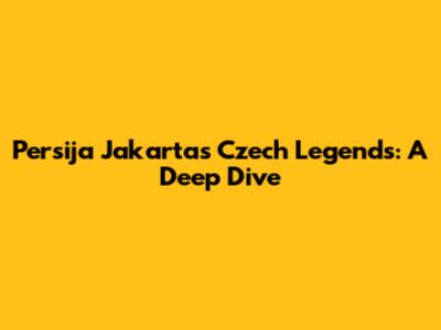 Persija Jakarta's Czech Legends: A Deep Dive