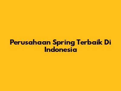 Perusahaan Spring Terbaik Di Indonesia