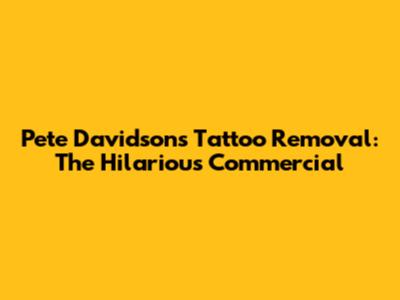 Pete Davidson's Tattoo Removal: The Hilarious Commercial