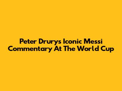 Peter Drury's Iconic Messi Commentary At The World Cup
