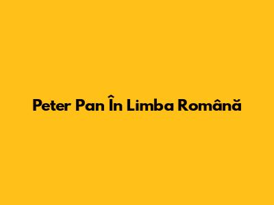 Peter Pan În Limba Română