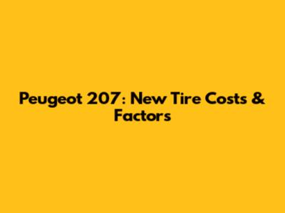 Peugeot 207: New Tire Costs & Factors