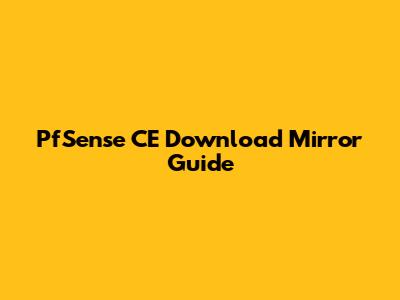 PfSense CE Download Mirror Guide