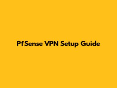 PfSense VPN Setup Guide