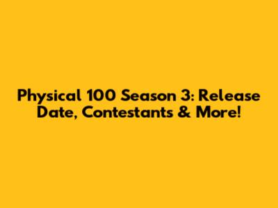 Physical 100 Season 3: Release Date, Contestants & More!