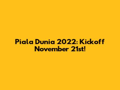 Piala Dunia 2022: Kickoff November 21st!