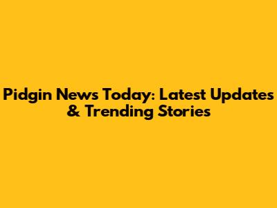 Pidgin News Today: Latest Updates & Trending Stories