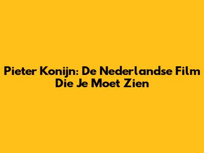 Pieter Konijn: De Nederlandse Film Die Je Moet Zien