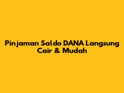 Pinjaman Saldo DANA Langsung Cair & Mudah