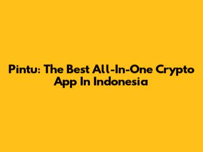 Pintu: The Best All-In-One Crypto App In Indonesia