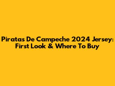 Piratas De Campeche 2024 Jersey: First Look & Where To Buy