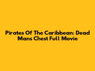 Pirates Of The Caribbean: Dead Man's Chest Full Movie