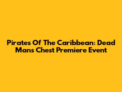 Pirates Of The Caribbean: Dead Man's Chest Premiere Event