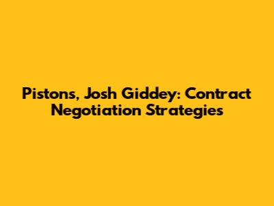 Pistons, Josh Giddey: Contract Negotiation Strategies