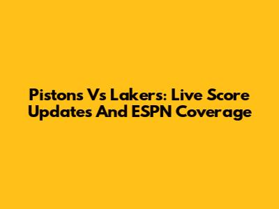 Pistons Vs Lakers: Live Score Updates And ESPN Coverage