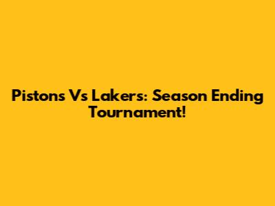 Pistons Vs Lakers: Season Ending Tournament!