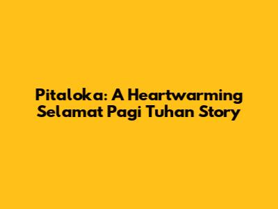 Pitaloka: A Heartwarming 'Selamat Pagi Tuhan' Story