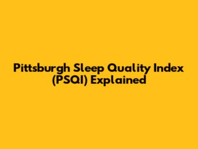 Pittsburgh Sleep Quality Index (PSQI) Explained