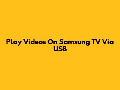 Play Videos On Samsung TV Via USB