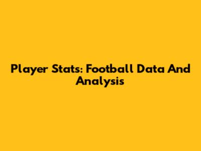 Player Stats: Football Data And Analysis