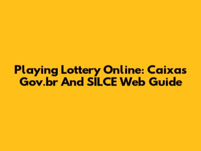 Playing Lottery Online: Caixa's Gov.br And SILCE Web Guide
