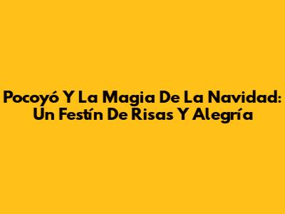 Pocoyó Y La Magia De La Navidad: Un Festín De Risas Y Alegría