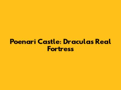 Poenari Castle: Dracula's Real Fortress