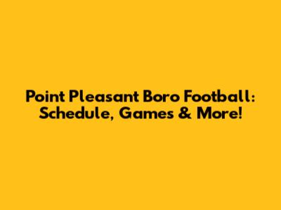 Point Pleasant Boro Football: Schedule, Games & More!