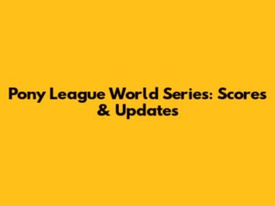 Pony League World Series: Scores & Updates